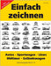 Einfach zeichnen: Autos, LKWs, Sportwagen, Oldtimer, Geländewagen. Gesamtausgabe Band 1-4: Über 50 Fahrzeuge! by Kintzel, Vasco