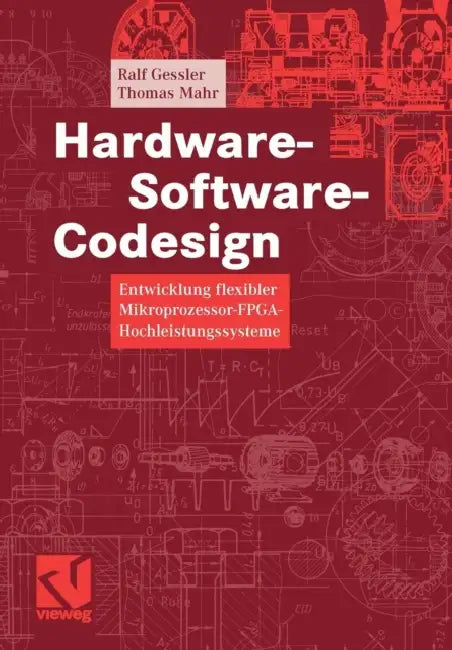 Hardware-Software-Codesign: Entwicklung Flexibler Mikroprozessor-Fpga-Hochleistungssysteme by Ralf Gessler, Thomas Mahr
