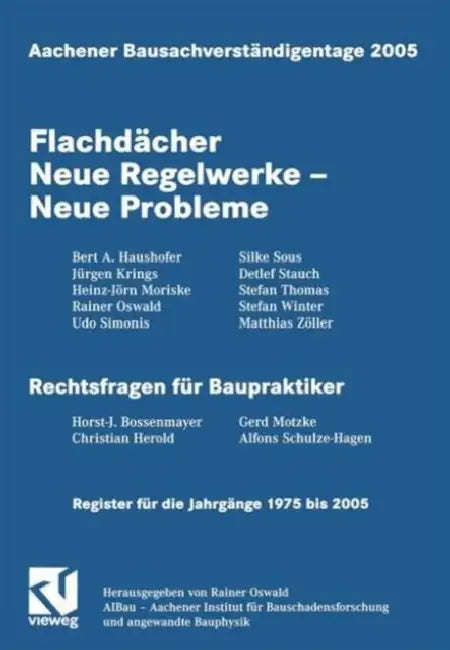Aachener Bausachverständigentage 2005: Flachdächer Neue Regelwerke -- Neue Probleme by Rainer Oswald