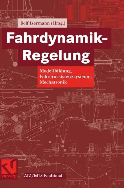Fahrdynamik-Regelung: Modellbildung, Fahrerassistenzsysteme, Mechatronik by Rolf Isermann