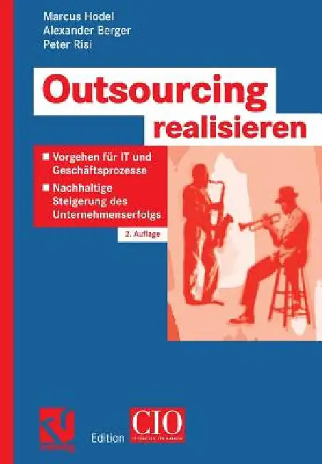 Outsourcing Realisieren: Vorgehen Für It Und Geschäftsprozesse Zur Nachhaltigen Steigerung Des Unternehmenserfolgs by Marcus Hodel, Alexander Berger, Peter Risi