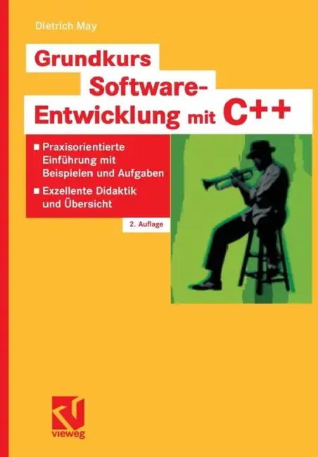Grundkurs Software-Entwicklung Mit C++: Praxisorientierte Einführung Mit Beispielen Und Aufgaben - Exzellente Didaktik Und Übersicht by Dietrich May