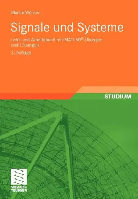 Signale Und Systeme: Lehr- Und Arbeitsbuch Mit Matlab(r)-Übungen Und Lösungen by Martin Werner