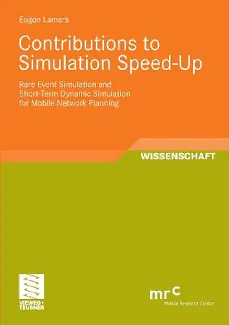 Contributions to Simulation Speed-Up: Rare Event Simulation and Short-Term Dynamic Simulation for Mobile Network Planning by Eugen Lamers