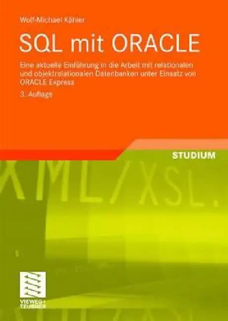 SQL Mit Oracle: Eine Aktuelle Einführung in Die Arbeit Mit Relationalen Und Objektrelationalen Datenbanken Unter Einsatz Von Oracle Express by Wolf-Michael Kähler