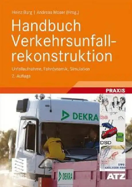 Handbuch Verkehrsunfallrekonstruktion: Unfallaufnahme, Fahrdynamik, Simulation by Heinz Burg, Andreas Moser