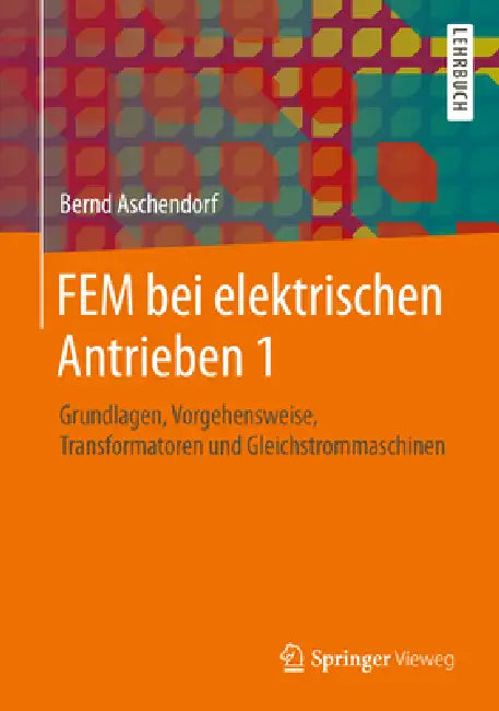 Fem Bei Elektrischen Antrieben 1: Grundlagen, Vorgehensweise, Transformatoren Und Gleichstrommaschinen by Bernd Aschendorf