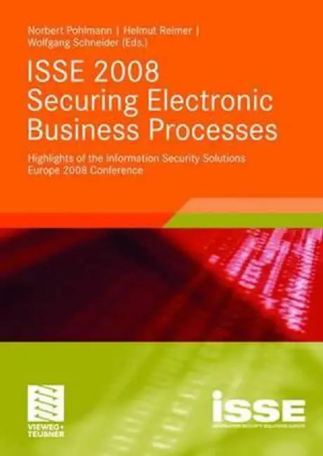 ISSE 2008 Securing Electronic Business Processes: Highlights of the Information Security Solutions Europe 2008 Conference by Norbert Pohlmann