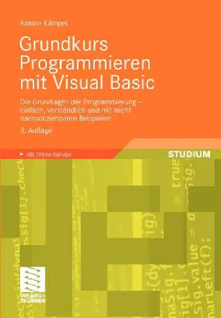 Grundkurs Programmieren Mit Visual Basic: Die Grundlagen Der Programmierung - Einfach, Verständlich Und Mit Leicht Nachvollziehbaren Beispielen by Sabine Kämper