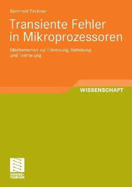 Transiente Fehler in Mikroprozessoren: Mechanismen Zur Erkennung, Behebung Und Tolerierung by Bernhard Fechner
