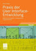 PRAXIS Der User Interface-Entwicklung: Informationsstrukturen, Designpatterns, Vorgehensmuster by Paul Chlebek