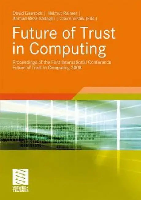 Future of Trust in Computing: Proceedings of the First International Conference Future of Trust in Computing 2008 by David Grawrock, Helmut Reimer, Ahmad-Reza Sadeghi