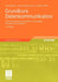 Grundkurs Datenkommunikation: Tcp/Ip-Basierte Kommunikation: Grundlagen, Konzepte Und Standards by Peter Mandl, Andreas Bakomenko, Johannes Weiss