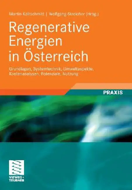 Regenerative Energien in Österreich: Grundlagen, Systemtechnik, Umweltaspekte, Kostenanalysen, Potenziale, Nutzung by Martin Kaltschmitt, Wolfgang Streicher