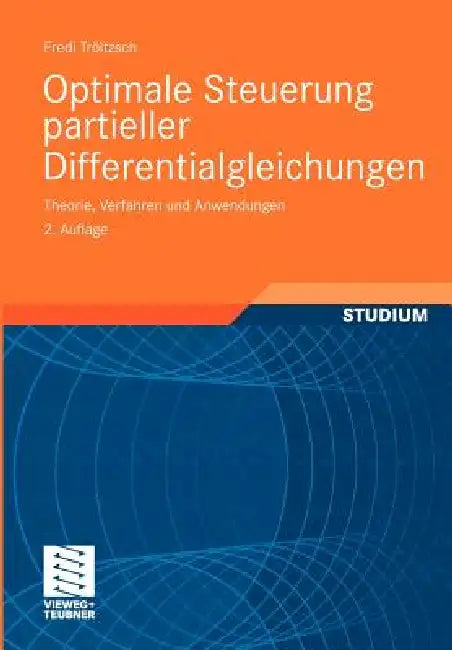 Optimale Steuerung Partieller Differentialgleichungen: Theorie, Verfahren Und Anwendungen by Fredi Tröltzsch
