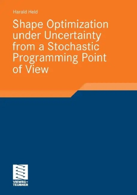 Shape Optimization Under Uncertainty from a Stochastic Programming Point of View by Harald Held