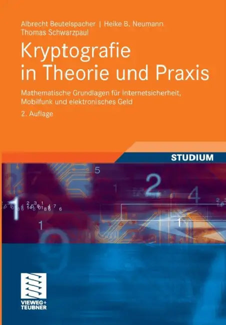 Kryptografie in Theorie Und PRAXIS: Mathematische Grundlagen Für Internetsicherheit, Mobilfunk Und Elektronisches Geld by Albrecht Beutelspacher, Heike B. Neumann, Thomas Schwarzpaul