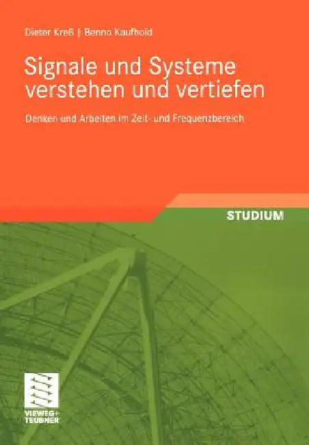 Signale Und Systeme Verstehen Und Vertiefen: Denken Und Arbeiten Im Zeit- Und Frequenzbereich by Dieter Kreß, Benno Kaufhold