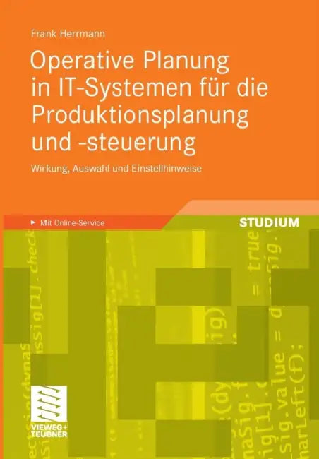 Operative Planung in It-Systemen Für Die Produktionsplanung Und -Steuerung: Wirkung, Auswahl Und Einstellhinweise Von Verfahren Und Parametern by Frank Herrmann