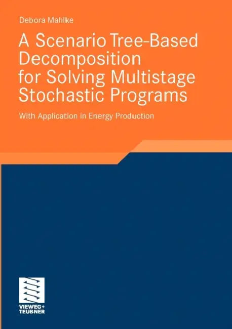 A Scenario Tree-Based Decomposition for Solving Multistage Stochastic Programs: With Application in Energy Production by Debora Mahlke