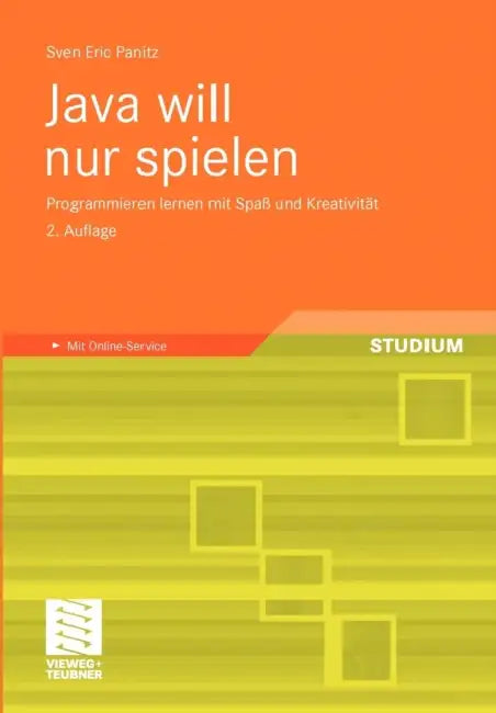 Java Will Nur Spielen: Programmieren Lernen Mit Spaß Und Kreativität by Sven Eric Panitz