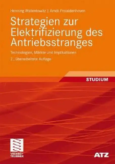 Strategien Zur Elektrifizierung Des Antriebsstranges: Technologien, Märkte Und Implikationen by Henning Wallentowitz, Arndt Freialdenhoven
