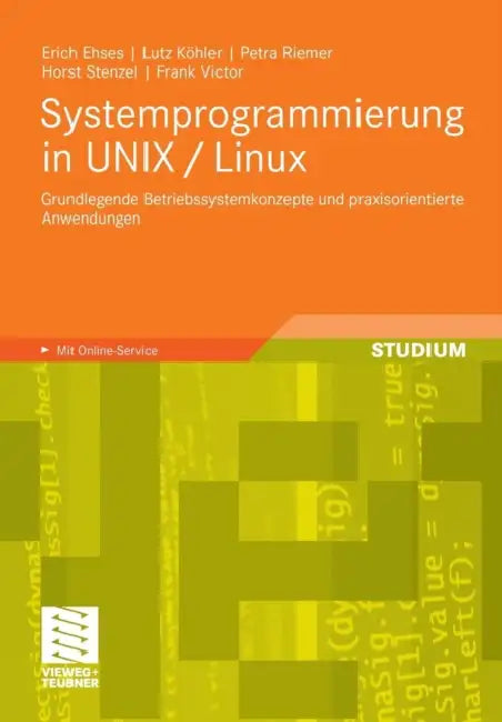 Systemprogrammierung in UNIX / Linux: Grundlegende Betriebssystemkonzepte Und Praxisorientierte Anwendungen by Erich Ehses, Lutz Köhler, Petra Riemer