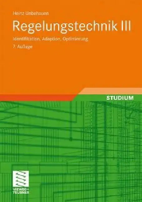 Regelungstechnik III: Identifikation, Adaption, Optimierung by Heinz Unbehauen