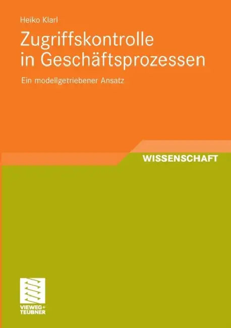 Zugriffskontrolle in Geschäftsprozessen: Ein Modellgetriebener Ansatz by Heiko Klarl