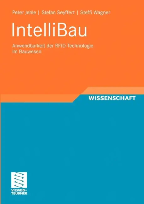 Intellibau: Anwendbarkeit Der Rfid-Technologie Im Bauwesen by Peter Jehle, Stefan Seyffert, Steffi Wagner