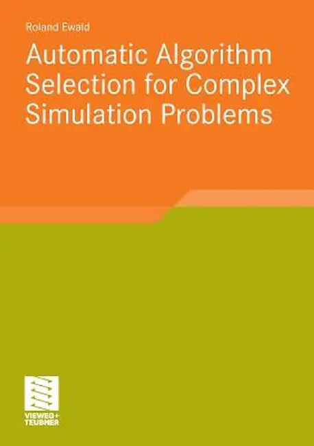 Automatic Algorithm Selection for Complex Simulation Problems by Roland Ewald