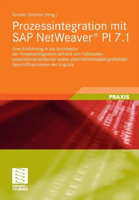 Prozessintegration Mit SAP Netweaver(r) Pi 7.1: Eine Einführung in Die Architektur Der Prozessintegration Anhand Von Fallstudien Unternehmensinterner by Torsten Zimmer