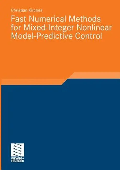 Fast Numerical Methods for Mixed-Integer Nonlinear Model-Predictive Control by Christian Kirches