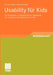 Usability Für Kids: Ein Handbuch Zur Ergonomischen Gestaltung Von Software Und Websites Für Kinder by Janine Liebal, Markus Exner