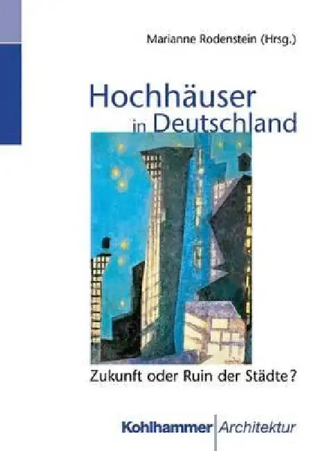 Hochhäuser in Deutschland: Zukunft Oder Ruin Der Städte? by Marianne Rodenstein