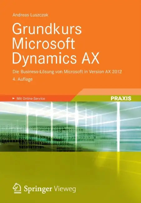 Grundkurs Microsoft Dynamics Ax: Die Business-Lösung Von Microsoft in Version Ax 2012 by Andreas Luszczak