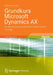 Grundkurs Microsoft Dynamics Ax: Die Business-Lösung Von Microsoft in Version Ax 2012 by Andreas Luszczak