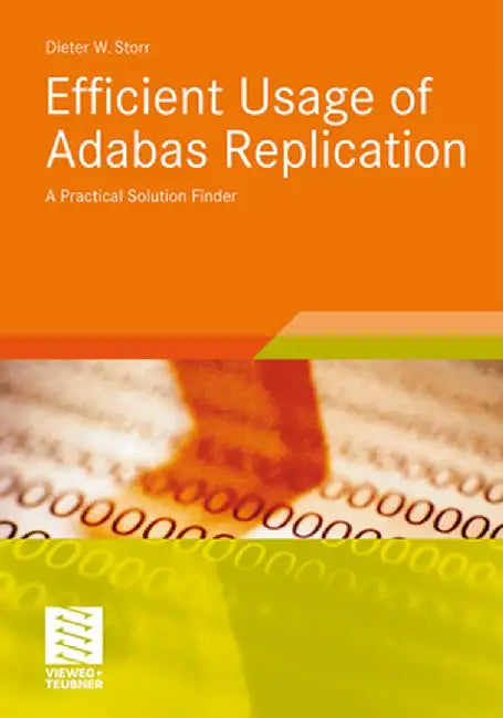 Efficient Usage of Adabas Replication: A Practical Solution Finder by Dieter W. Storr