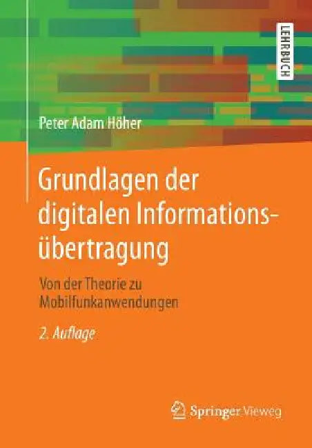 Grundlagen Der Digitalen Informationsübertragung: Von Der Theorie Zu Mobilfunkanwendungen by Peter Adam Höher