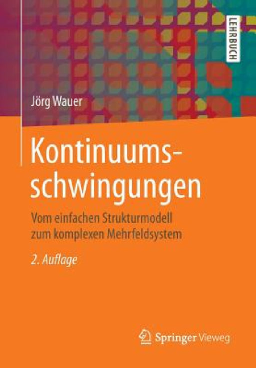 Kontinuumsschwingungen: Vom Einfachen Strukturmodell Zum Komplexen Mehrfeldsystem by Jörg Wauer