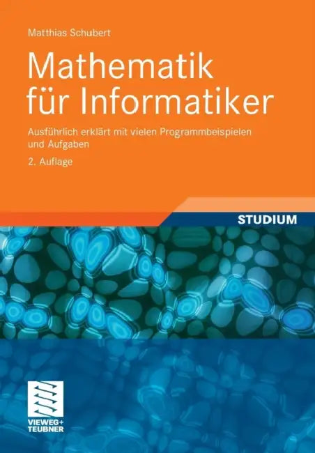 Mathematik Für Informatiker: Ausführlich Erklärt Mit Vielen Programmbeispielen Und Aufgaben by Matthias Schubert