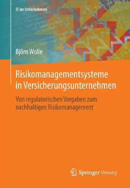 Risikomanagementsysteme in Versicherungsunternehmen: Von Regulatorischen Vorgaben Zum Nachhaltigen Risikomanagement by Björn Wolle