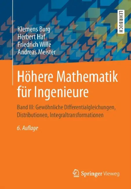 Höhere Mathematik Für Ingenieure: Band III: Gewöhnliche Differentialgleichungen, Distributionen, Integraltransformationen by Klemens Burg, Herbert Haf, Friedrich Wille