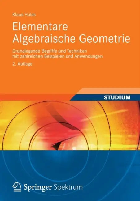 Elementare Algebraische Geometrie: Grundlegende Begriffe Und Techniken Mit Zahlreichen Beispielen Und Anwendungen by Klaus Hulek