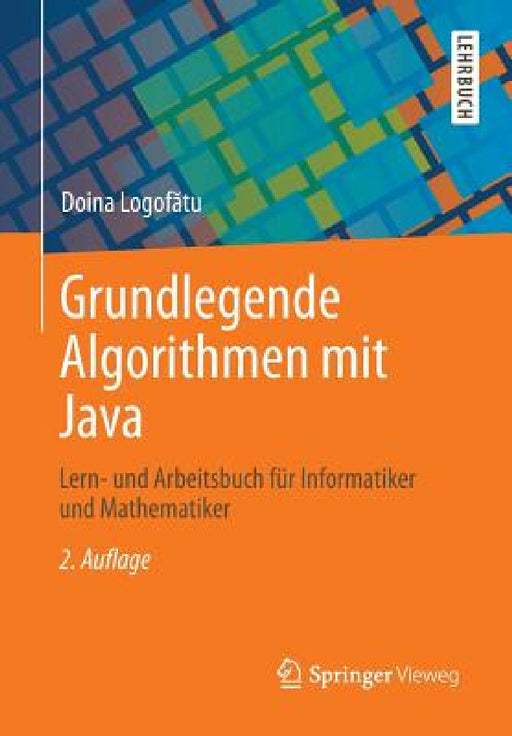 Grundlegende Algorithmen Mit Java: Lern- Und Arbeitsbuch Für Informatiker Und Mathematiker by Doina Logofătu