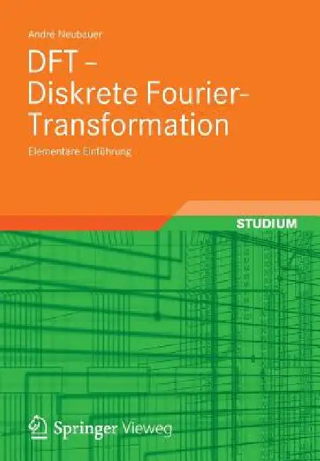 DFT - Diskrete Fourier-Transformation: Elementare Einführung by André Neubauer