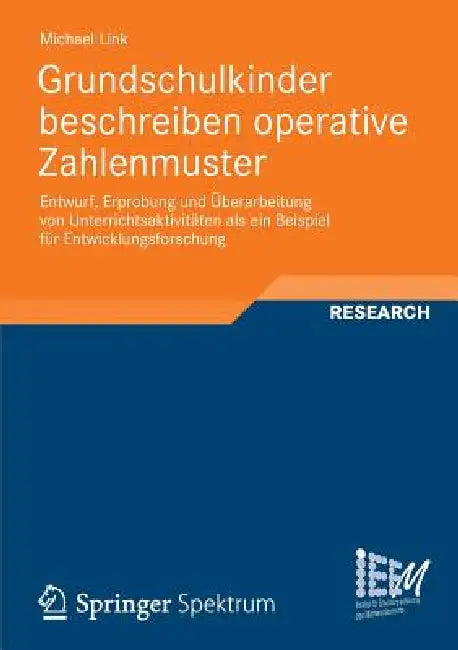 Grundschulkinder Beschreiben Operative Zahlenmuster: Entwurf, Erprobung Und Überarbeitung Von Unterrichtsaktivtäten ALS Ein Beispiel Für Entwicklungsf by Michael Link