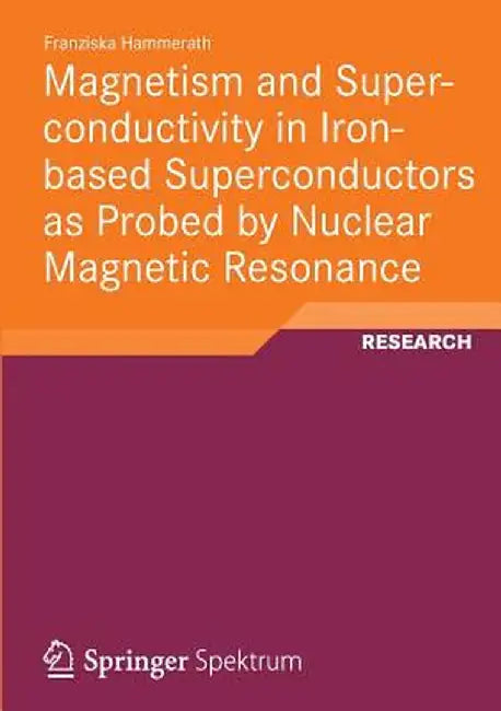 Magnetism and Superconductivity in Iron-Based Superconductors as Probed by Nuclear Magnetic Resonance by Franziska Hammerath