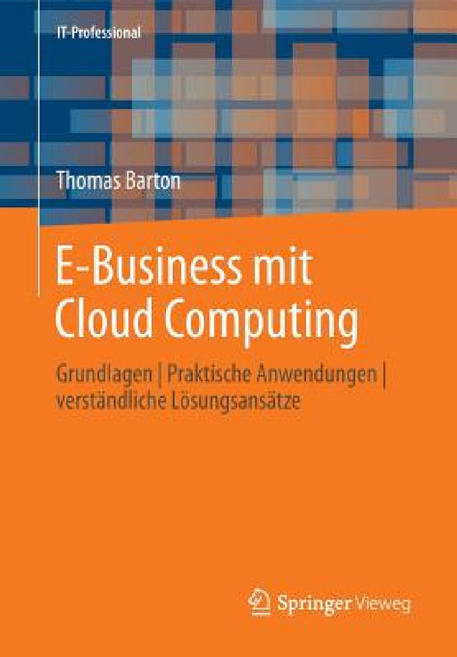 E-Business Mit Cloud Computing: Grundlagen Praktische Anwendungen Verständliche Lösungsansätze by Thomas Barton