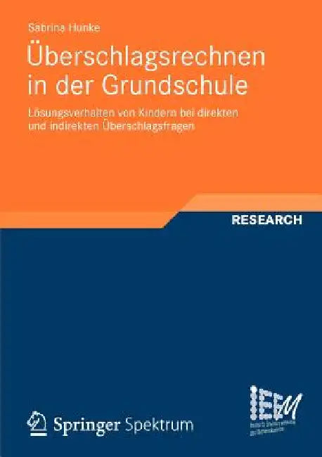 Überschlagsrechnen in Der Grundschule: Lösungsverhalten Von Kindern Bei Direkten Und Indirekten Überschlagsfragen by Sabrina Hunke